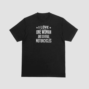 The perfect shirt for the man whose heart is split between his wife and his garage. This "I Love One Woman and Several Motorcycles" tee is a hit at rallies and a great conversation starter